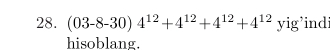 (03-8-30)4^(12)+4^(12)+4^(12)+4^(12)yig ind: 
hisoblang.