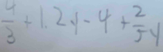  4/3 +1.2y-4+ 2/5 y