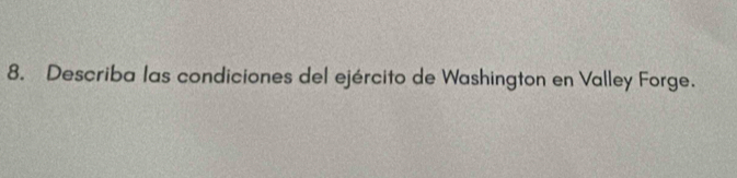 Describa las condiciones del ejército de Washington en Valley Forge.