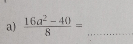  (16a^2-40)/8 = _