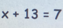 x+13=7