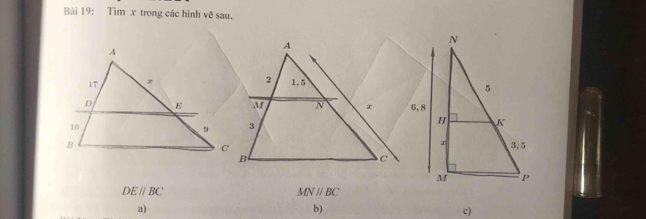 Tìm x trong các hình về sau.
DE//BC
MNparallel BC
a) 
b) 
c)