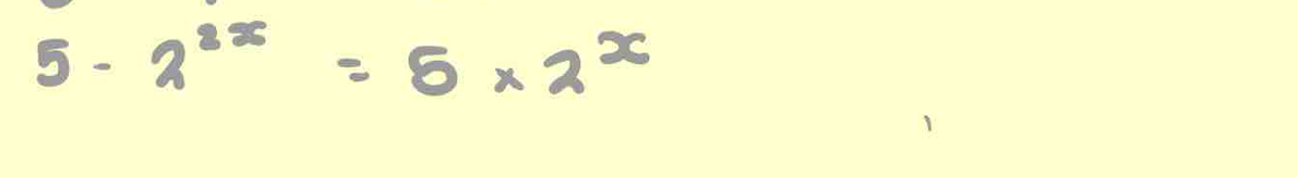 5-2^(2x)=5* 2^x