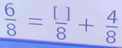  6/8 = []/8 + 4/8 