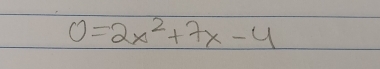 0=2x^2+7x-4