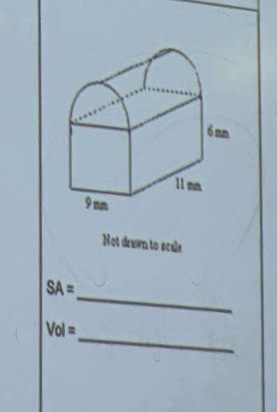 Not drawn to scale 
_
SA=
_
Vol=