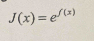 J(x)=e^(f(x))