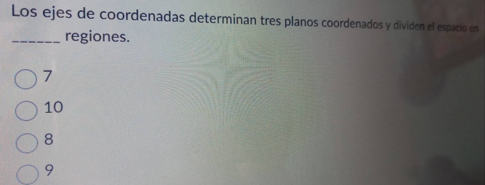 Los ejes de coordenadas determinan tres planos coordenados y dividen el espacio en
_regiones.
7
10
8
9