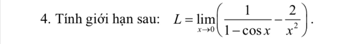 Tính giới hạn sau: L=limlimits _xto 0( 1/1-cos x - 2/x^2 ).