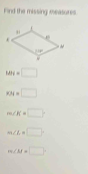 Find the missing measures.
MN=□
KN=□
m∠ K=□°
m∠ L=□°
m∠ M=□°