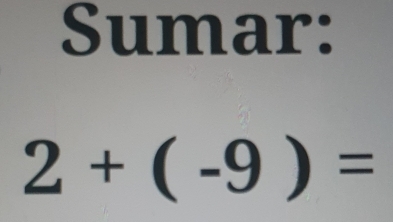 Sumar:
2+(-9)=