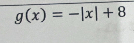 g(x)=-|x|+8