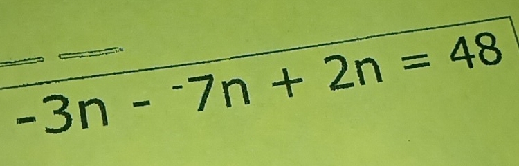 -3n-^-7n+2n=48