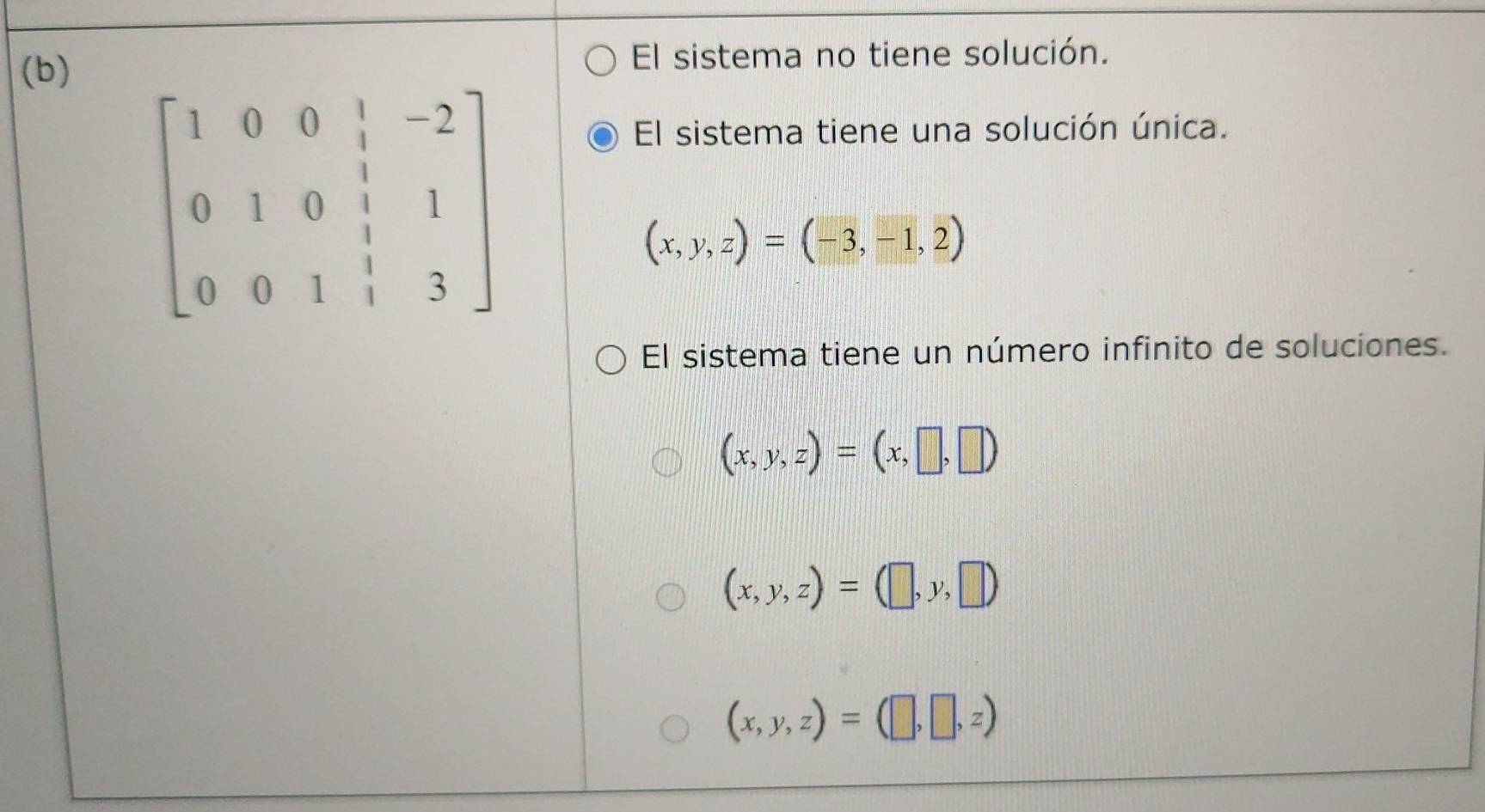 El sistema no tiene solución.
El sistema tiene una solución única.
(x,y,z)=(-3,-1,2)
El sistema tiene un número infinito de soluciones.
(x,y,z)=(x,□ ,□ )
(x,y,z)=(□ ,y,□ )
(x,y,z)=(□ ,□ ,z)