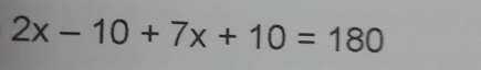 2x-10+7x+10=180