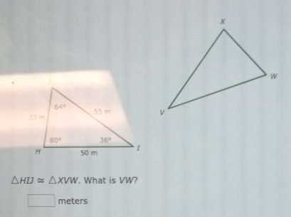 △ HIJ≌ △ XVW. What is VW?
□ 
(-3=∠ 4=∠ 3 meters