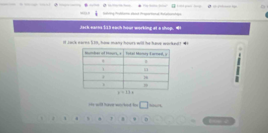 Innegow Lnao NgCN Ms lley/Ms Floeso  Play Roblon Ökine 5 404 goals - Googi uo grvlosavn ige.
M2]L9 Solving Problems about Proportional Relationships
Jack earns $13 each hour working at a shop.
If Jack earns $39, how many hours will he have worked?
He will have worked for □ hours.
2 .3 4 s 。 a 9 D