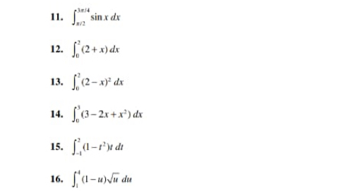 ∈t _(π /2)^(3π /4)sin xdx
12. ∈t _0^(2(2+x)dx
13. ∈t _0^2(2-x)^2)dx
14. ∈t _0^(3(3-2x+x^2))dx
15. ∈t _(-t)^2(1-t^2)tdt
16, ∈t _1^(4(1-u)sqrt u)du