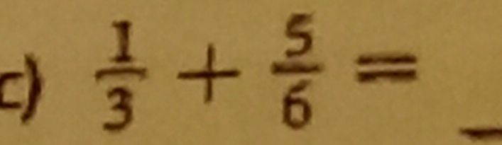  1/3 + 5/6 = _