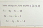 Solve the system. Give answer as (x,y,z)
5x-2y-6z=42
4x-4y+6z=6
-5x-8y-6x=14