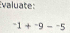 Évaluate :
-1+-9--5