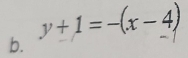 y+1=-(x-4)
b.