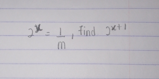 2^x= 1/m  , find 2^(x+1)