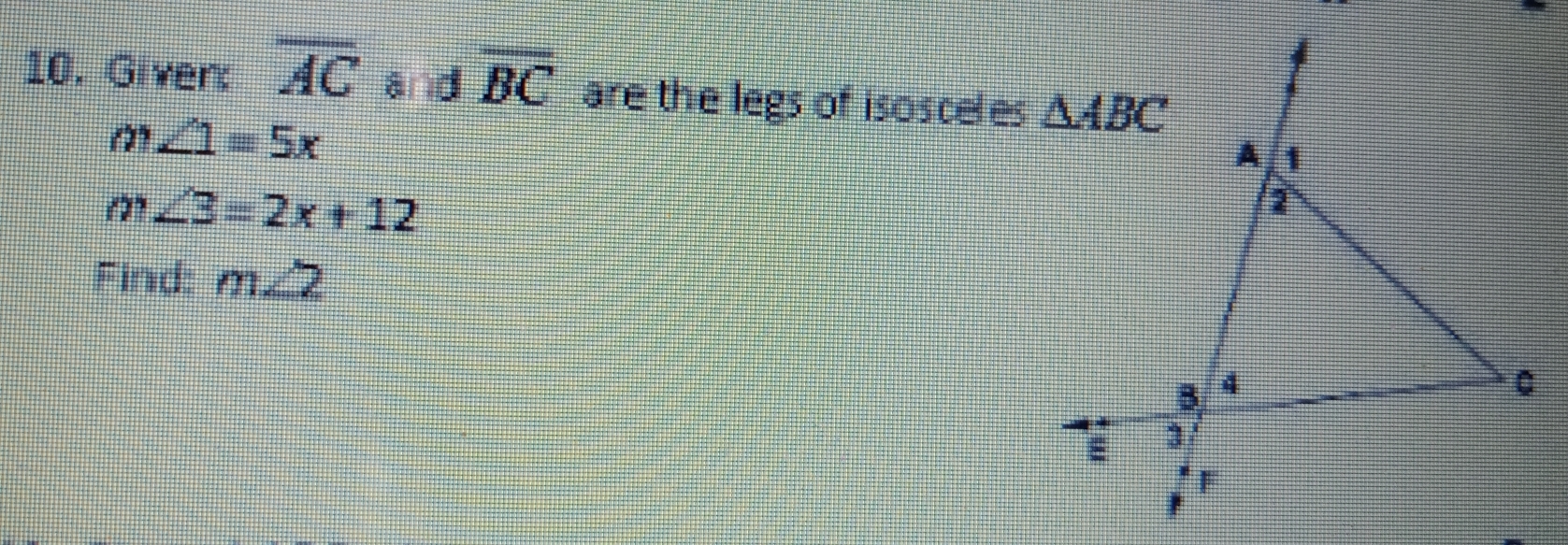 Given: overline AC and overline BC are the legs of isosceles
m∠ 1=5x
m∠ 3=2x+12
Find: m∠ 2