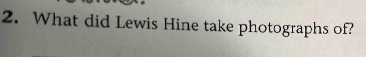 What did Lewis Hine take photographs of?