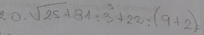 20· sqrt(25)+81:3^3+22:(9+2)=