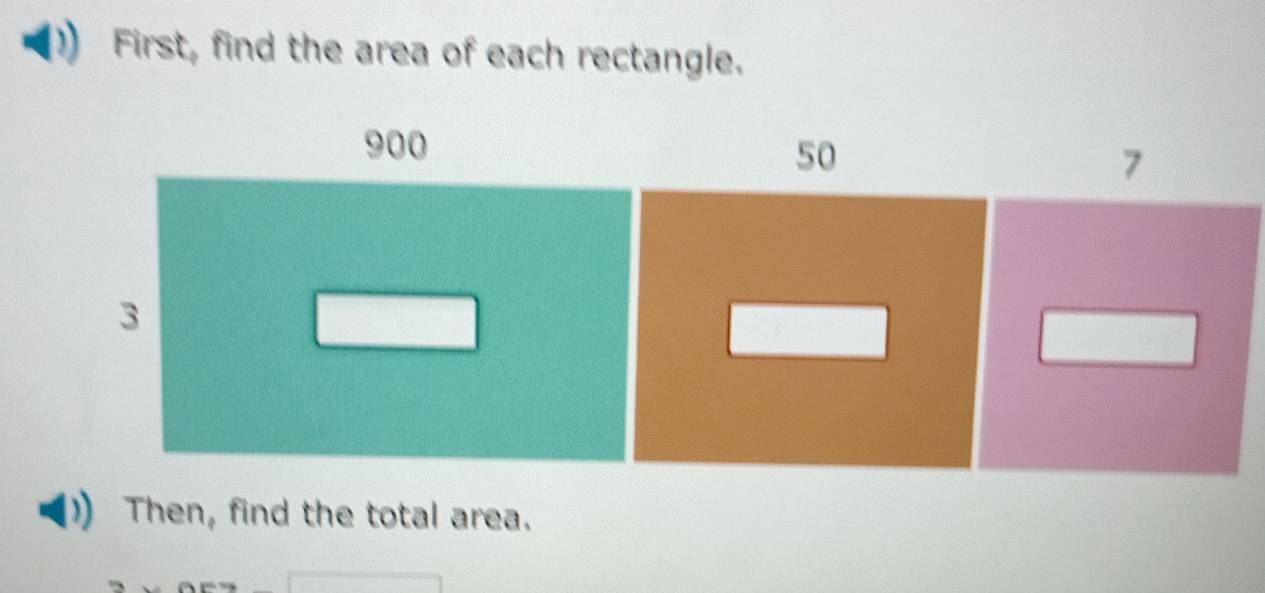 First, find the area of each rectangle. 
Then, find the total area.