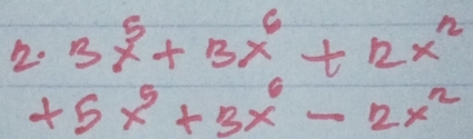 3x^5+3x^6+12x^2
+5x^5+3x^6-2x^2