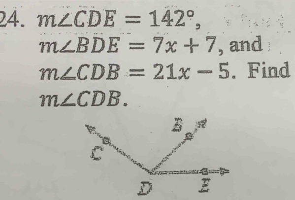 m∠ CDE=142°,
m∠ BDE=7x+7 , and
m∠ CDB=21x-5. Find
m∠ CDB.