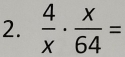  4/x ·  x/64 =