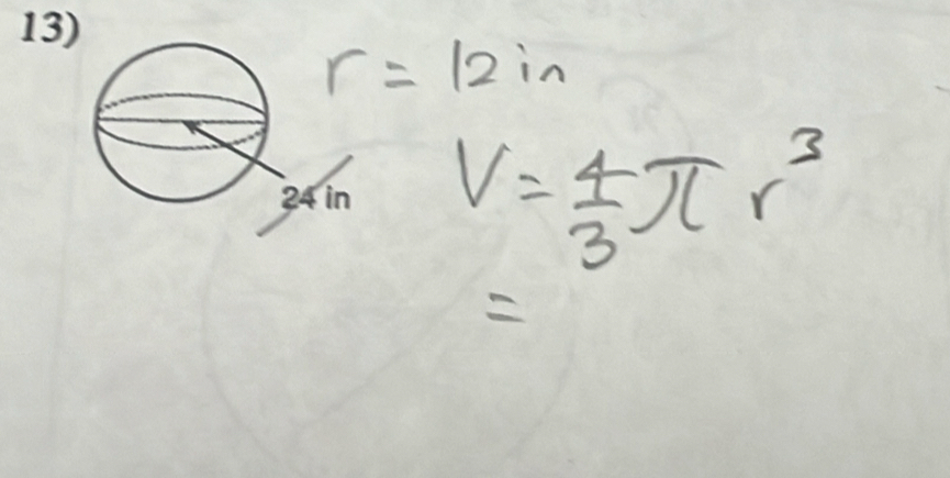 r=12in
V= 4/3 π r^3