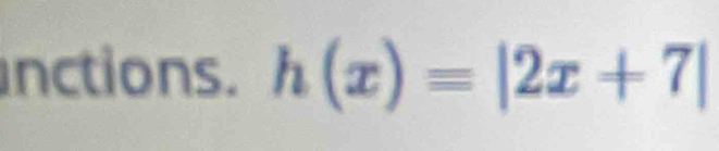 inctions. h(x)=|2x+7|