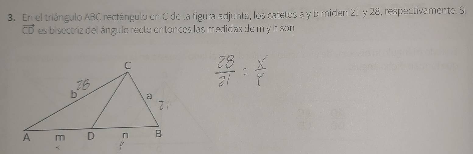 En el triángulo ABC rectángulo en C de la figura adjunta, los catetos a y b miden 21 y 28, respectivamente. Si
vector CD es bisectriz del ángulo recto entonces las medidas de m y n son