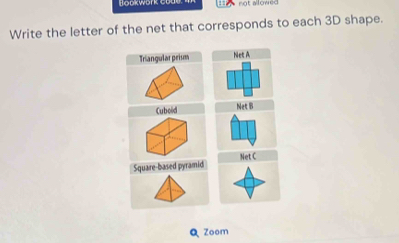 Bookwork = 
Write the letter of the net that corresponds to each 3D shape. 
Q Zoom