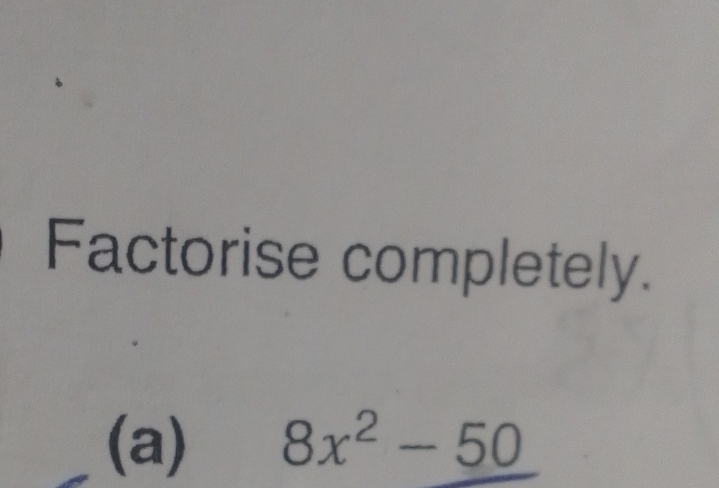 Factorise completely. 
(a) 8x^2-50