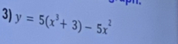 y=5(x^3+3)-5x^2