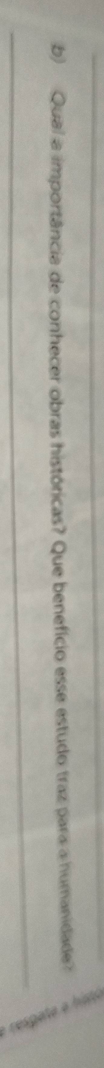 Qual a importância de conhecer obras históricas? Que benefício esse estudo traz para a humanidade?