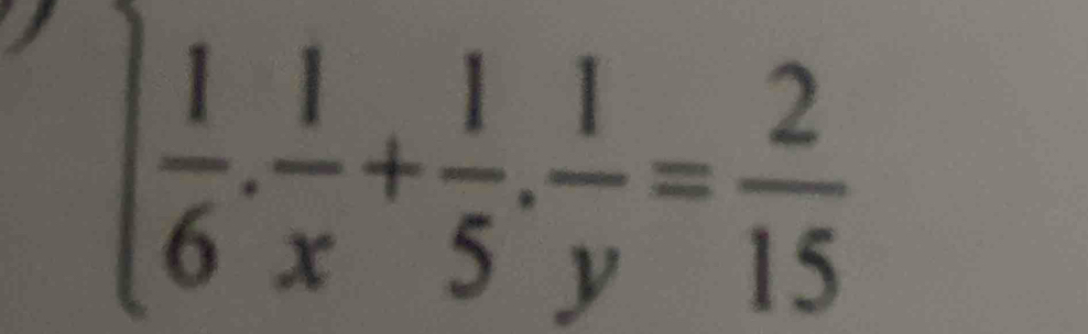   1/6 . 1/x + 1/5 . 1/y = 2/15 