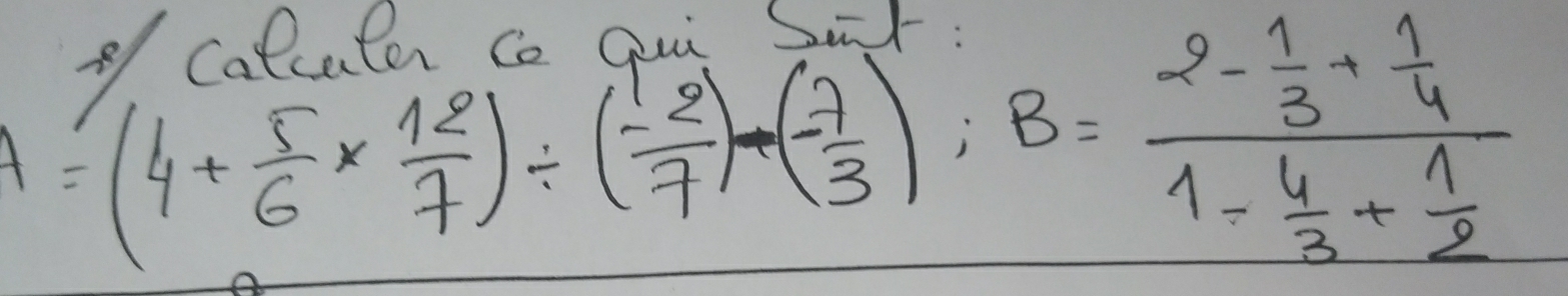 A=(4+ 5/6 *  12/7 )/ ( (-2)/7 ):B=frac 2- 1/3 + 1/4 1- 4/3 + 1/2 