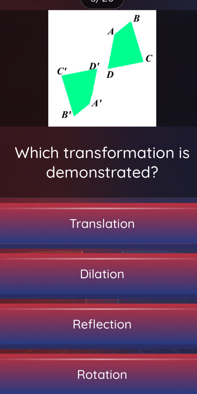 Which transformation is
demonstrated?
Translation
Dilation
Reflection
Rotation