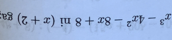 x^3-4x^2-8x+8 ni (x+2) ga;