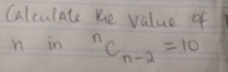 Calculate the value of
n in^nC_n-2=10