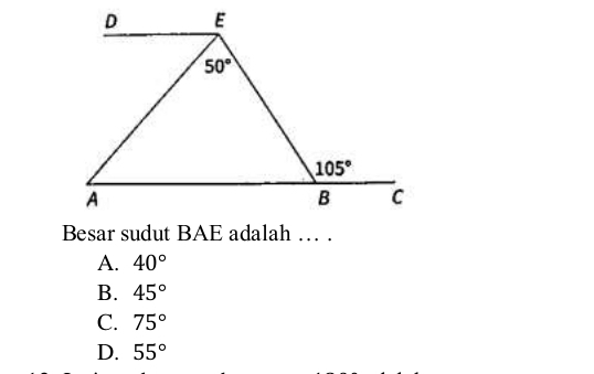 Besar sudut BAE adalah … .
A. 40°
B. 45°
C. 75°
D. 55°