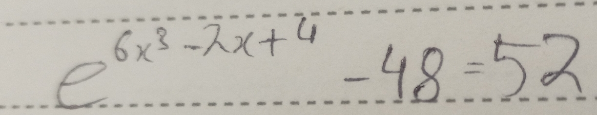 e^(6x^3)-2x+4-48=52