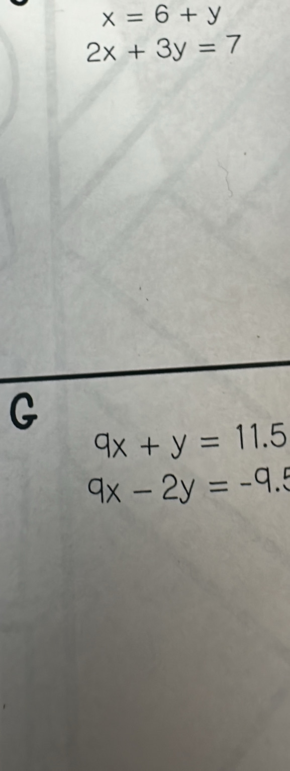 x=6+y
2x+3y=7
9x+y=11.5
9x-2y=-9.5