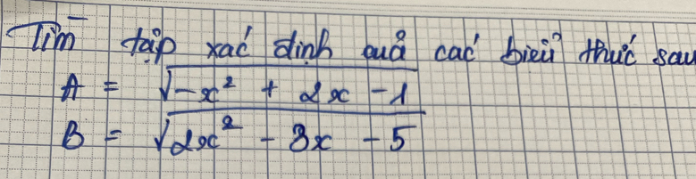 lim tàip xaí dinh quá cao bièi thu sau
A=sqrt(-x^2+2x-1)
B=sqrt(2x^2-8x-5)